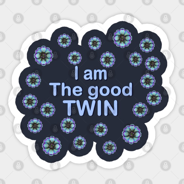 I  am  the good twin Sticker by Kyradem